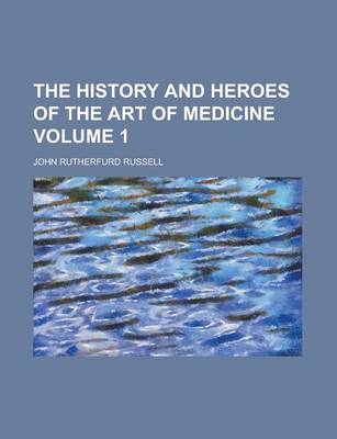 Book cover for The History and Heroes of the Art of Medicine Volume 1