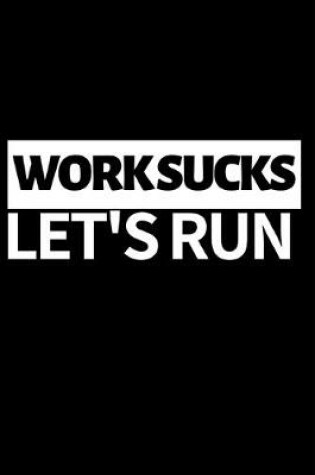 Cover of Work Sucks Let's Run