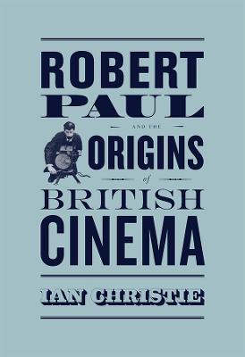 Book cover for Robert Paul and the Origins of British Cinema