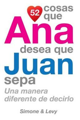 Cover of 52 Cosas Que Ana Desea Que Juan Sepa