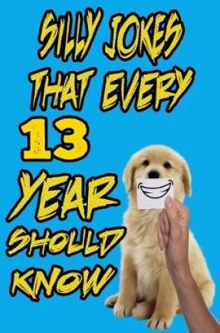 Cover of silly jokes that every 13 year should know