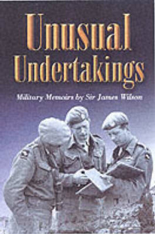 Cover of Unusual Undertakings: Military Memoirs by Sir James Wilson