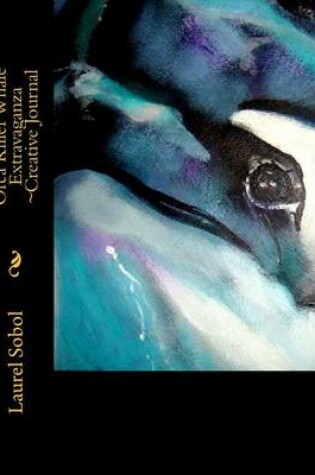 Cover of Orca Killer Whale Extravaganza Creative Journal