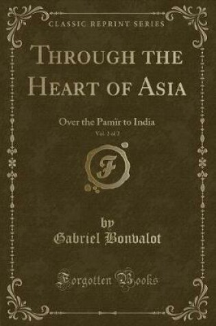 Cover of Through the Heart of Asia, Vol. 2 of 2: Over the Pamïr to India (Classic Reprint)