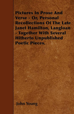 Book cover for Pictures In Prose And Verse - Or, Personal Recollections Of The Late Janet Hamilton, Langloan - Together With Several Hitherto Unpublished Poetic Pieces.