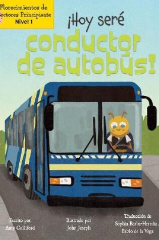 Cover of ¡Hoy Seré Conductor de Autobús! (Today I'll Bee a Bus Driver!)