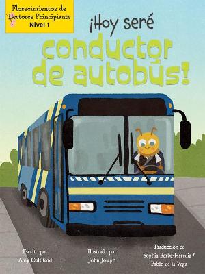 Book cover for ¡Hoy Seré Conductor de Autobús! (Today I'll Bee a Bus Driver!)