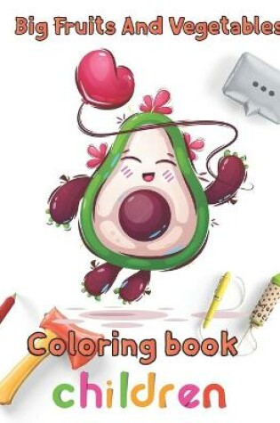 Cover of Big Fruits and Vegetables Coloring book children