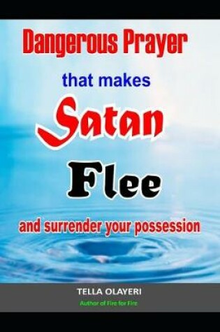 Cover of Dangerous Prayer That Makes Satan Flee and Surrender Your Possession