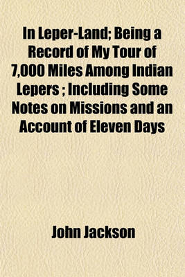 Book cover for In Leper-Land; Being a Record of My Tour of 7,000 Miles Among Indian Lepers; Including Some Notes on Missions and an Account of Eleven Days