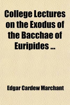 Book cover for College Lectures on the Exodus of the Bacchae of Euripides