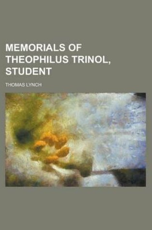 Cover of Memorials of Theophilus Trinol, Student