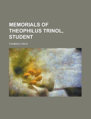 Book cover for Memorials of Theophilus Trinol, Student