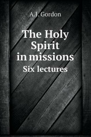 Cover of The Holy Spirit in missions Six lectures