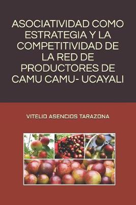 Book cover for Asociatividad Como Estrategia Y La Competitividad de la Red de Productores de Camu Camu - Ucayali