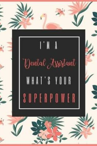 Cover of I'm A DENTAL ASSISTANT, What's Your Superpower?