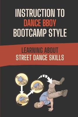 Cover of Instruction To Dance BBoy Bootcamp Style