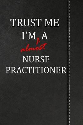 Book cover for Trust Me I'm almost a Nurse Practitioner