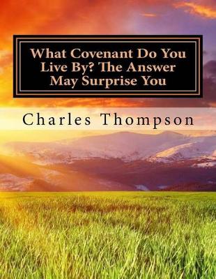 Book cover for What Covenant Do You Live By? the Answer May Surprise You