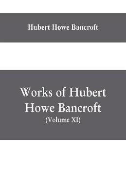 Book cover for Works of Hubert Howe Bancroft, (Volume XI) History of Mexico (Vol. III) 1600- 1803.