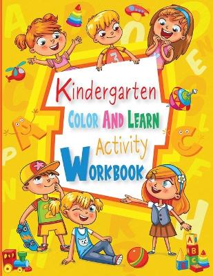 Book cover for Kindergarten Color And Learn Activity Workbook