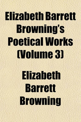 Book cover for Elizabeth Barrett Browning's Poetical Works (Volume 3)