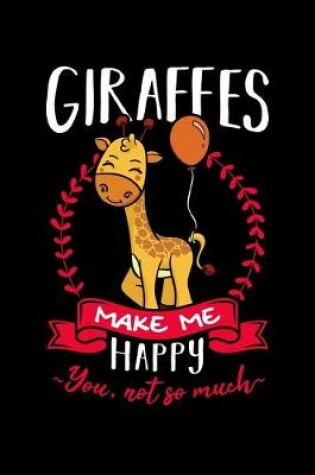 Cover of Giraffes Make Me Happy You, Not So Much