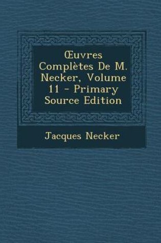 Cover of Uvres Completes de M. Necker, Volume 11