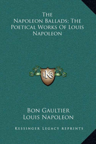 Cover of The Napoleon Ballads; The Poetical Works of Louis Napoleon