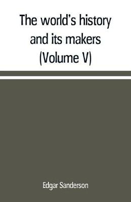 Book cover for The world's history and its makers (Volume V)