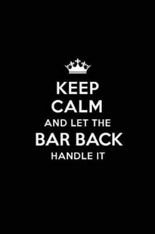 Cover of Keep Calm and Let the Bar Back Handle It