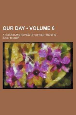 Cover of Our Day (Volume 6); A Record and Review of Current Reform