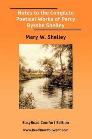 Cover of Notes to the Complete Poetical Works of Percy Bysshe Shelley [Easyread Comfort Edition]