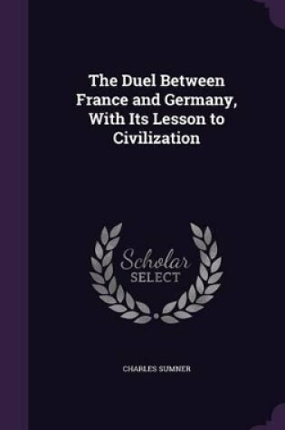 Cover of The Duel Between France and Germany, With Its Lesson to Civilization