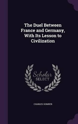 Book cover for The Duel Between France and Germany, With Its Lesson to Civilization