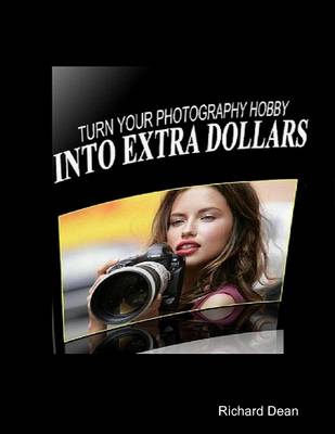 Book cover for Turn Your Photography Hobby Into Extra Dollars