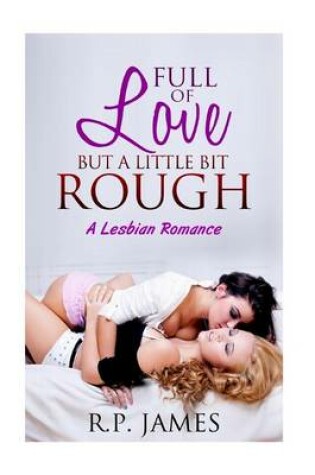 Cover of Full of Love But a Little Bit Rough- A Lesbian Romance
