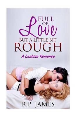 Book cover for Full of Love But a Little Bit Rough- A Lesbian Romance