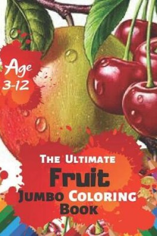 Cover of The Ultimate Fruit Jumbo Coloring Book Age 3-12