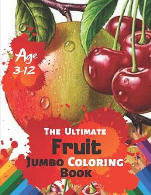 Book cover for The Ultimate Fruit Jumbo Coloring Book Age 3-12