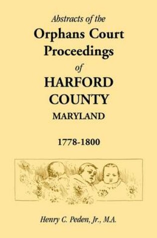 Cover of Abstracts of the Orphans Court Proceedings of Harford County, 1778-1800