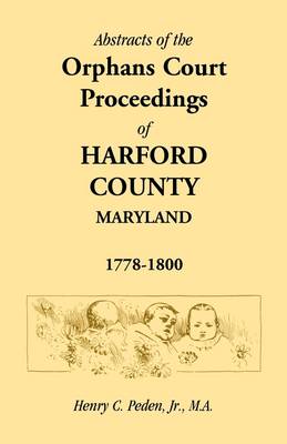 Book cover for Abstracts of the Orphans Court Proceedings of Harford County, 1778-1800