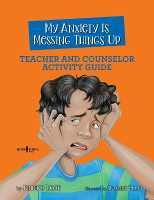 Book cover for My Anxiety Is Messing Things Up Teacher and Counselor Activity Guide