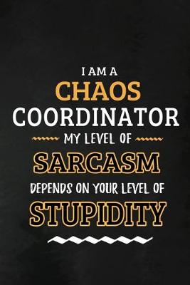 Book cover for Chaos Coordinator - My Level of Sarcasm Depends on Your Level