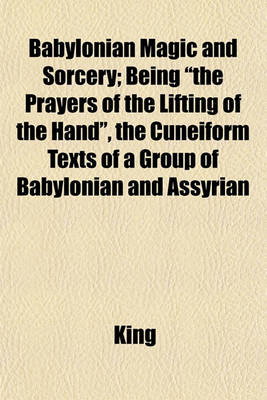 Book cover for Babylonian Magic and Sorcery; Being the Prayers of the Lifting of the Hand, the Cuneiform Texts of a Group of Babylonian and Assyrian