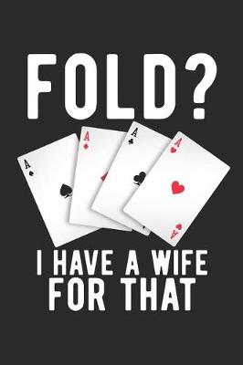 Book cover for Fold? I Have A Wife For That