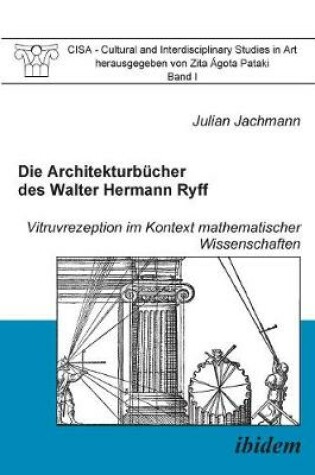 Cover of Die Architekturb cher des Walter Hermann Ryff. Vitruvrezeption im Kontext mathematischer Wissenschaften