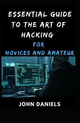 Book cover for Essential Guide to the Art of Hacking for Novices and Amateur