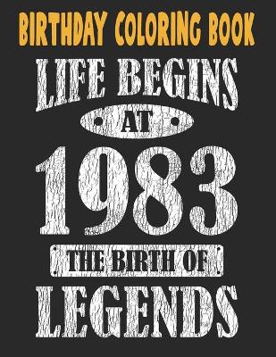 Book cover for Birthday Coloring Book Life Begins At 1983 The Birth Of Legends