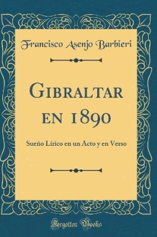 Cover of Gibraltar en 1890: Sueño Lírico en un Acto y en Verso (Classic Reprint)